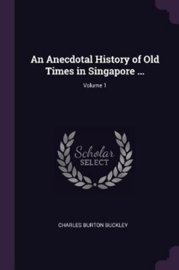 Picture of An Anecdotal History of Old Times in Singapore ...