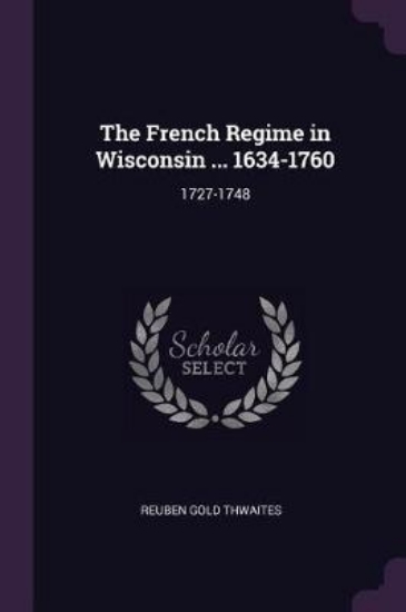 Picture of The French Regime in Wisconsin ... 1634-1760