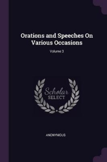 Picture of Orations and Speeches On Various Occasions; Volume