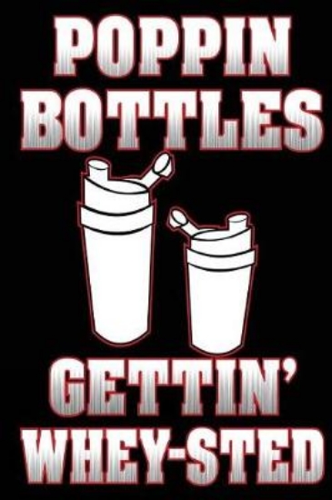 Picture of Poppin Bottles Gettin' Whey-Sted