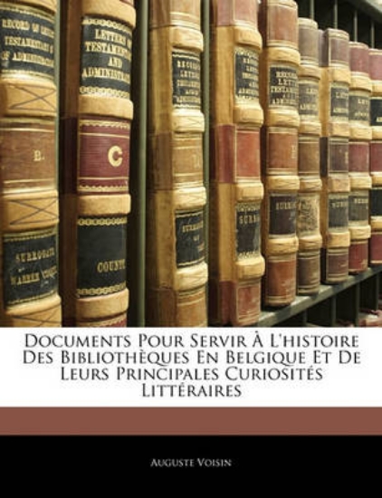 Picture of Documents Pour Servir A L'histoire Des Bibliothequ