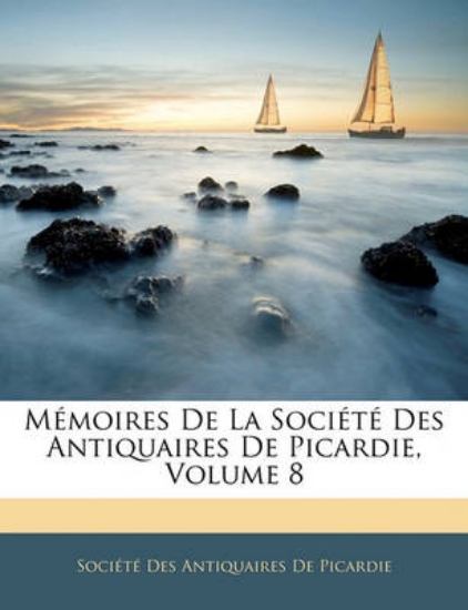 Picture of Memoires de La Societe Des Antiquaires de Picardie