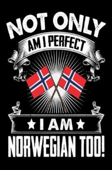 Picture of Not Only Am I Perfect I Am Norwegian Too!