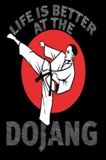 Picture of Life Is Better at the Dojang