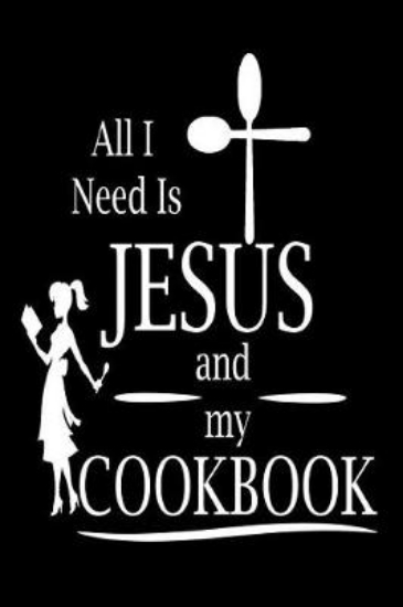 Picture of All I Need Is Jesus and My Cookbook