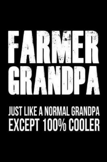 Picture of Farmer Grandpa Just Like a Normal Grandpa Except 1