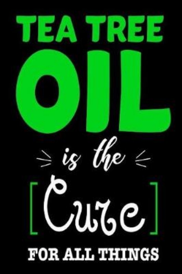 Picture of Tea Tree Oil Is The Cure For All Things