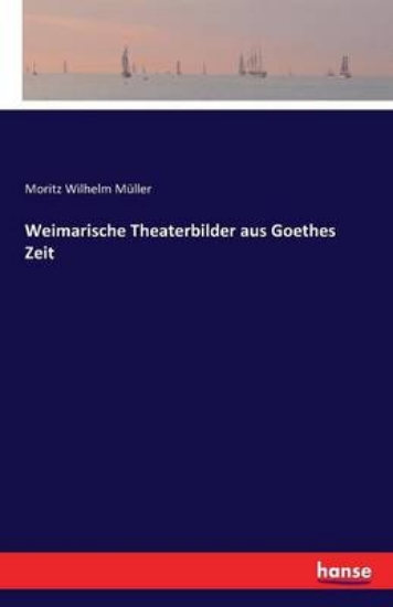 Picture of Weimarische Theaterbilder aus Goethes Zeit