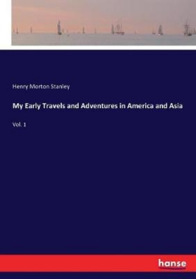 Picture of My Early Travels and Adventures in America and Asi