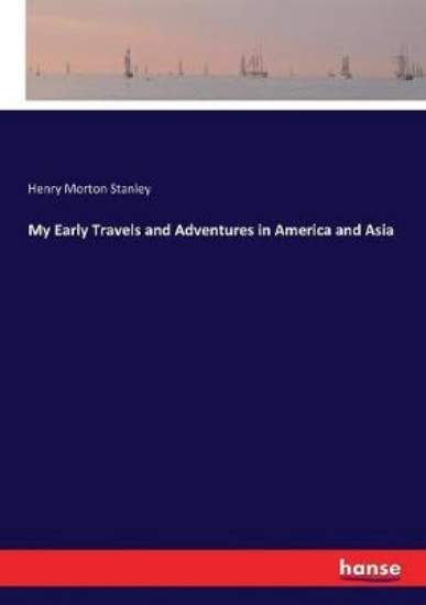 Picture of My Early Travels and Adventures in America and Asi