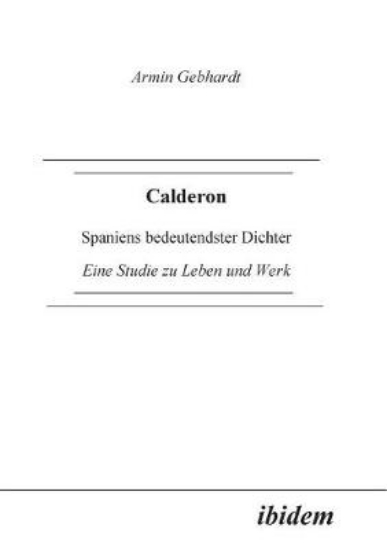 Picture of Calderon. Spaniens bedeutendster Dichter. Eine Stu