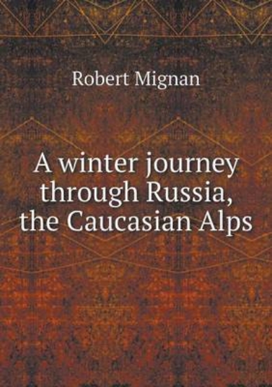 Picture of A Winter Journey Through Russia, the Caucasian Alp