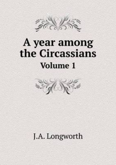 Picture of A Year Among the Circassians Volume 1