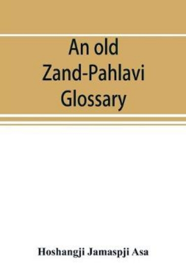 Picture of An old Zand-Pahlavi glossary. Edited in original c