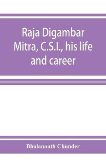 Picture of Raja Digambar Mitra, C.S.I., his life and career