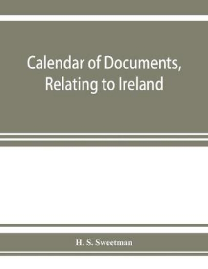 Picture of Calendar of documents, relating to Ireland, preser