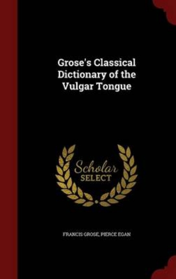 Picture of Grose's Classical Dictionary of the Vulgar Tongue