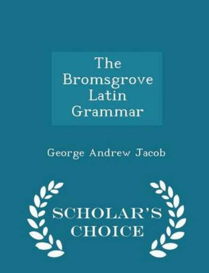 Picture of The Bromsgrove Latin Grammar - Scholar's Choice Ed