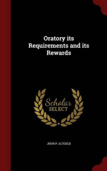 Picture of Oratory Its Requirements and Its Rewards