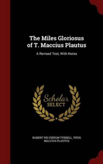 Picture of The Miles Gloriosus of T. Maccius Plautus