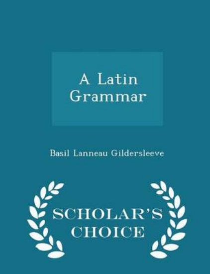 Picture of A Latin Grammar - Scholar's Choice Edition