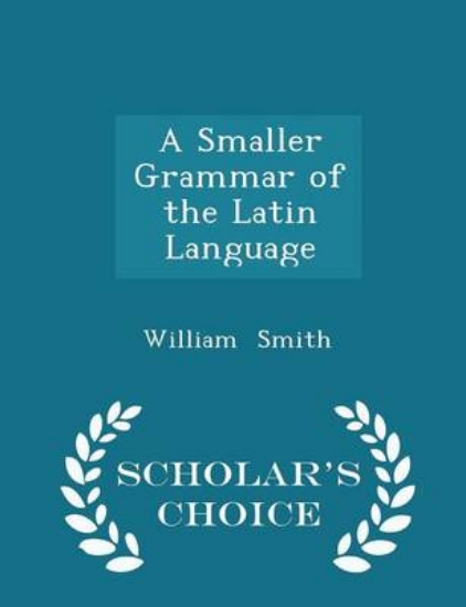 Picture of A Smaller Grammar of the Latin Language - Scholar'