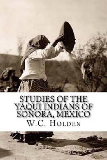 Picture of Studies of the Yaqui Indians of Sonora, Mexico