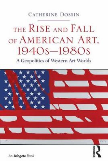 Picture of The Rise and Fall of American Art, 1940s-1980s