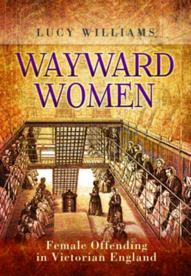 Picture of Wayward Women: Female Offending in Victorian Engla