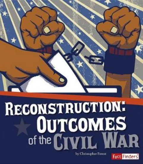 Picture of Reconstruction: Outcomes of the Civil War