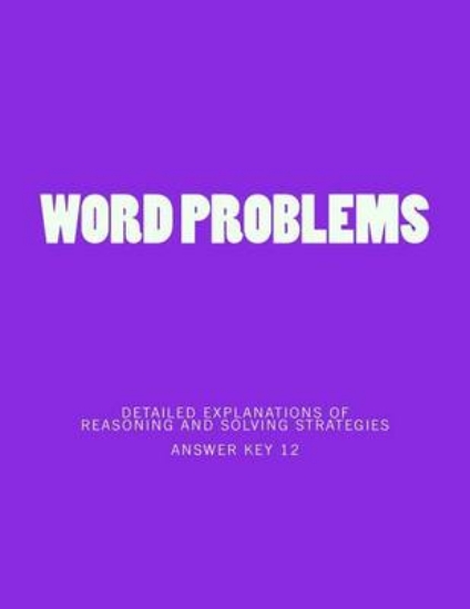 Picture of Word Problems-detailed explanations of reasoning a