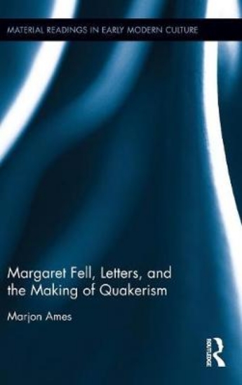 Picture of Margaret Fell, Letters, and the Making of Quakeris