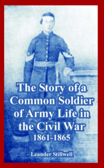 Picture of The Story of a Common Soldier of Army Life in the