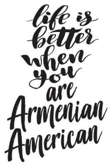 Picture of Life Is Better When You Are Armenian American