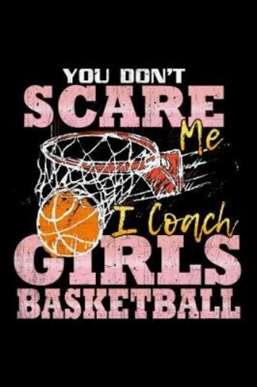 Picture of You Don't Scare Me I Coach Girls Basketball