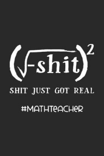 Picture of Shit Just Got Real #MathTeacher