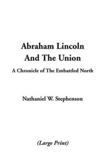 Picture of Abraham Lincoln and the Union, a Chronicle of the