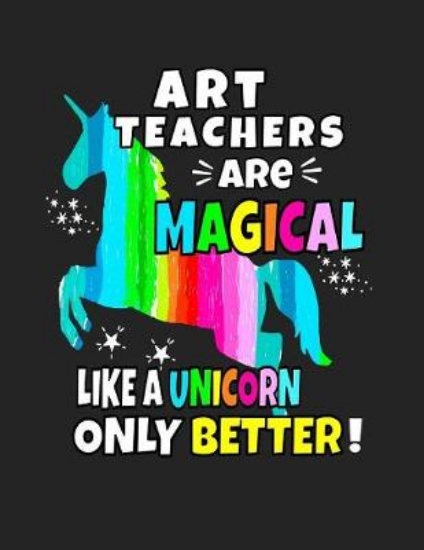 Picture of Art Teachers Are Magical Like a Unicorn Only Bette