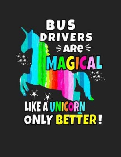 Picture of Bus Drivers Are Magical Like a Unicorn Only Better