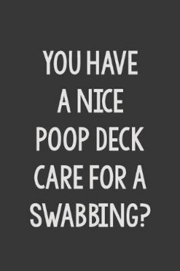 Picture of You Have a Nice Poop Deck Care for a Swabbing?