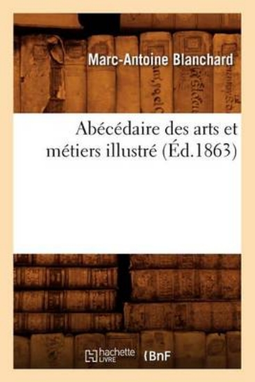 Picture of Abecedaire Des Arts Et Metiers Illustre, (Ed.1863)