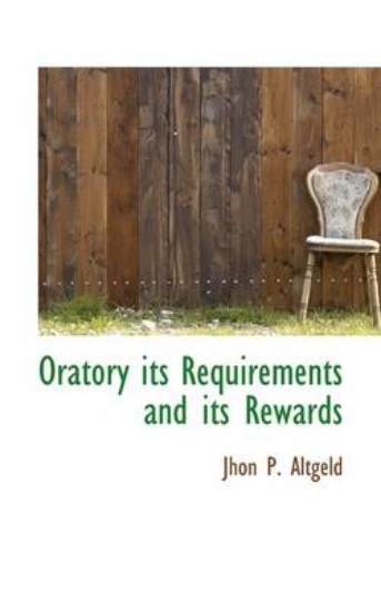 Picture of Oratory Its Requirements and Its Rewards