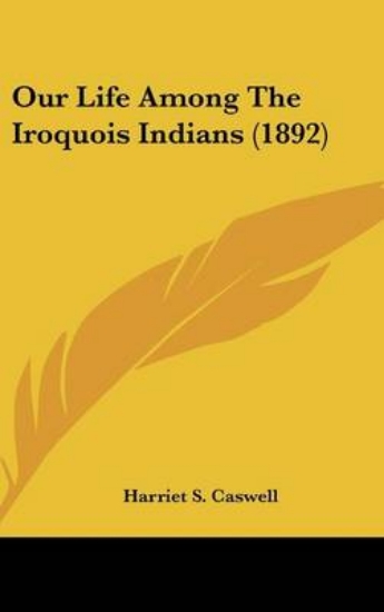 Picture of Our Life Among The Iroquois Indians (1892)