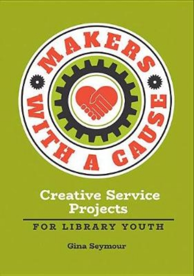 Picture of Makers with a Cause: Creative Service Projects for