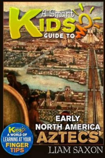 Picture of A Smart Kids Guide to Early North America Aztecs