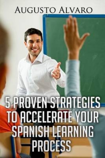 Picture of 5 Proven Strategies to Accelerate Your Spanish Lea