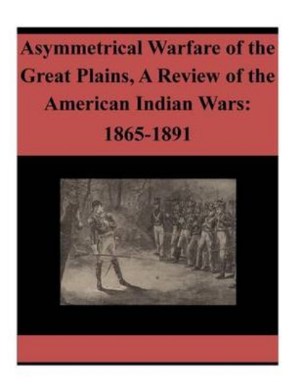 Picture of Asymmetrical Warfare of the Great Plains, A Review