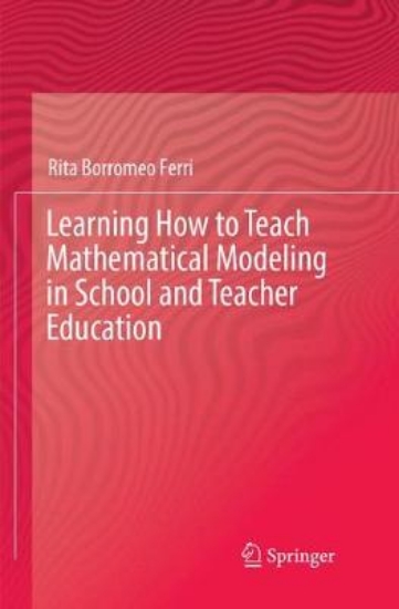 Picture of Learning How to Teach Mathematical Modeling in Sch