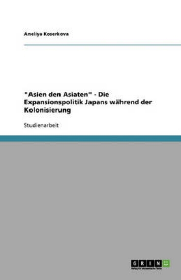 Picture of Asien den Asiaten - Die Expansionspolitik Japans w