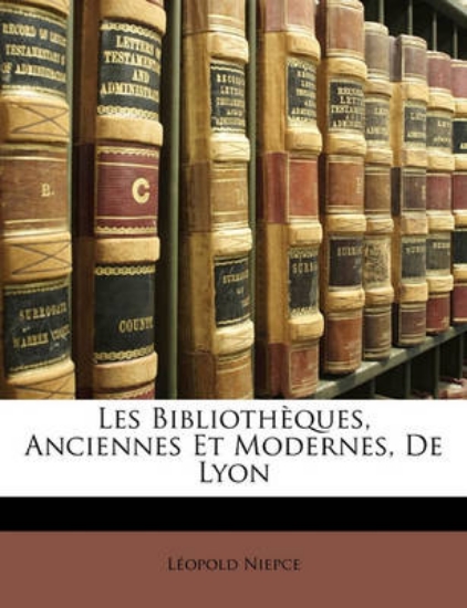 Picture of Les Bibliotheques, Anciennes Et Modernes, de Lyon